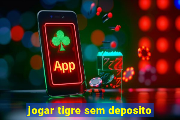 jogar tigre sem deposito