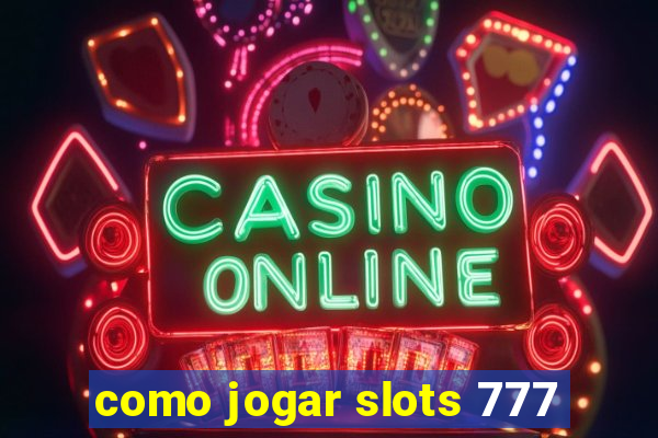 como jogar slots 777