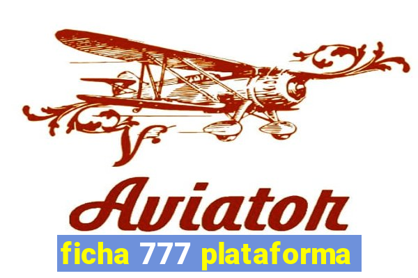 ficha 777 plataforma