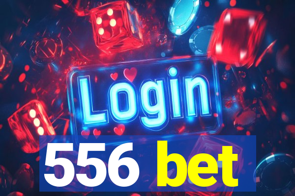 556 bet