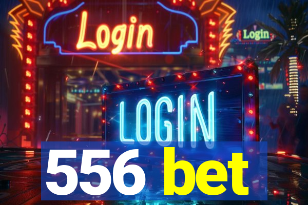 556 bet