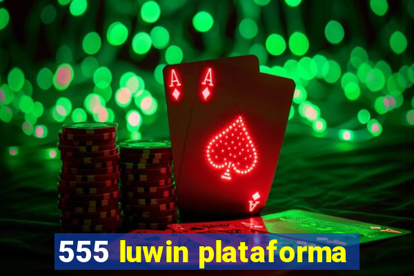 555 luwin plataforma