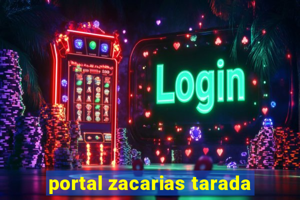 portal zacarias tarada