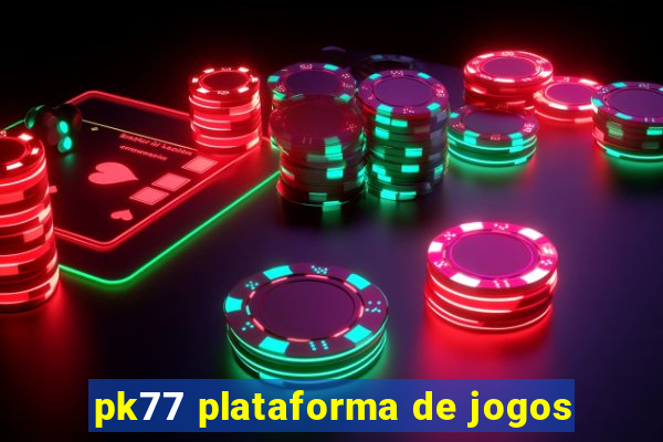 pk77 plataforma de jogos