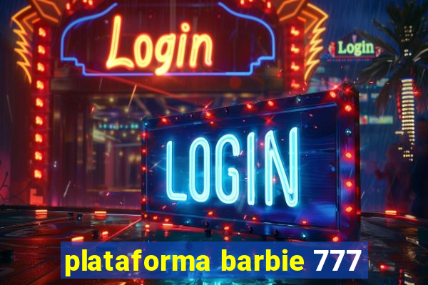 plataforma barbie 777