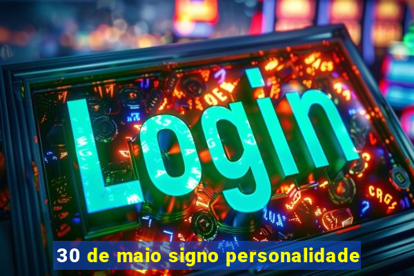 30 de maio signo personalidade