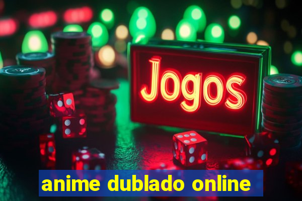 anime dublado online