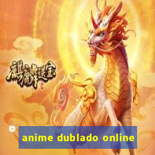 anime dublado online