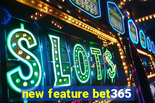 new feature bet365