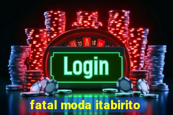 fatal moda itabirito