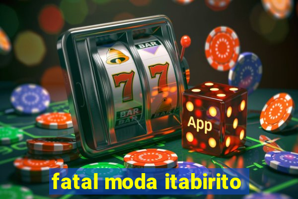 fatal moda itabirito