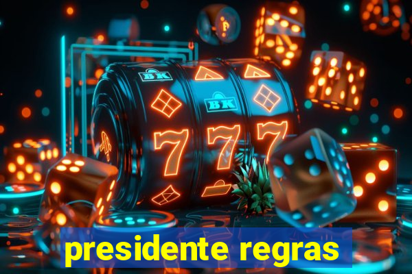 presidente regras