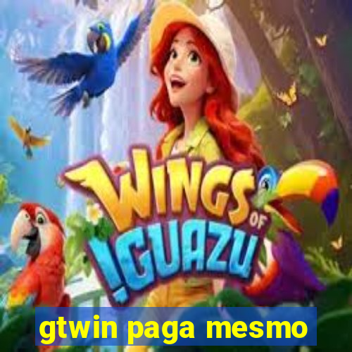 gtwin paga mesmo