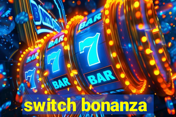 switch bonanza