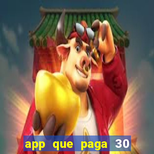 app que paga 30 reais para se cadastrar