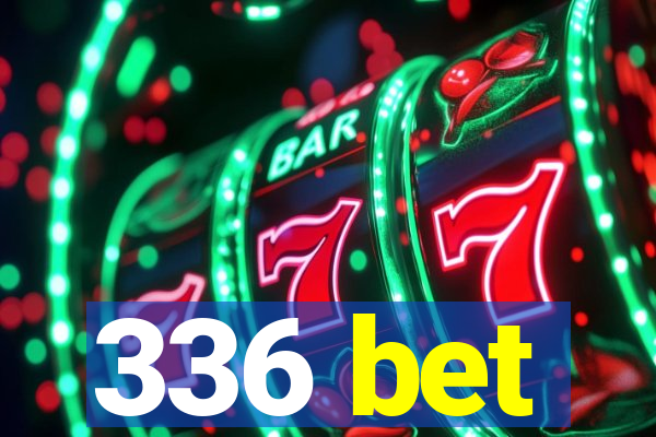 336 bet