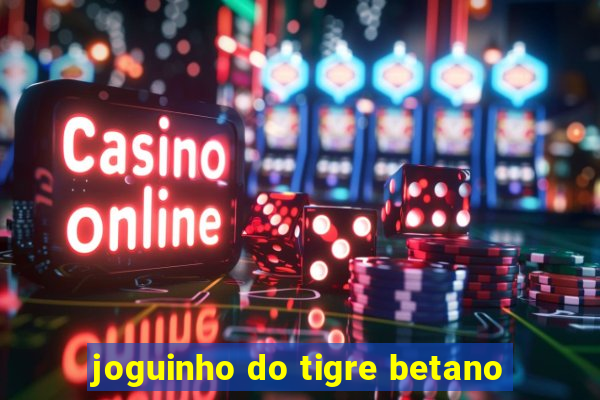 joguinho do tigre betano