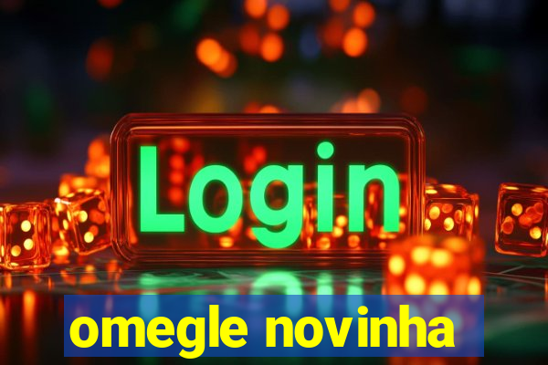 omegle novinha