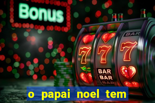 o papai noel tem quantos anos