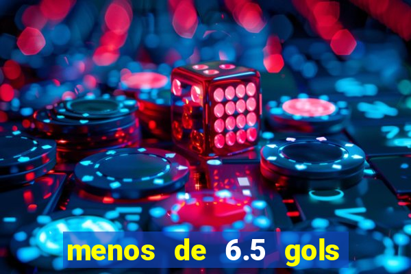 menos de 6.5 gols o que significa