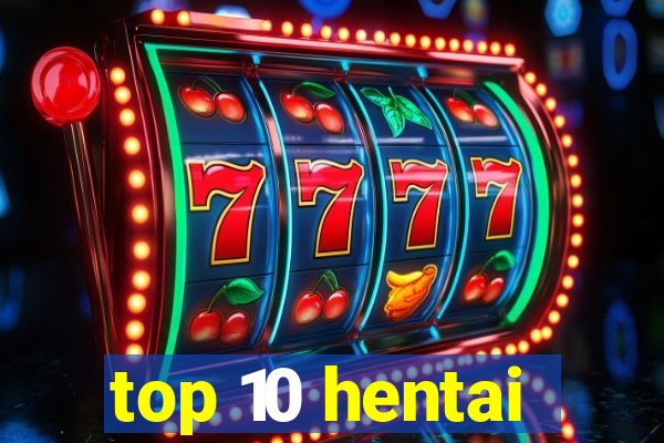 top 10 hentai