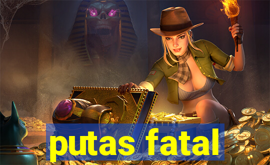 putas fatal