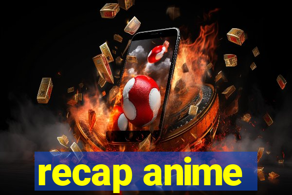 recap anime