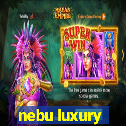 nebu luxury