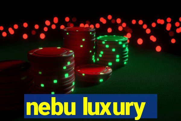 nebu luxury