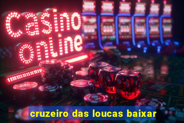 cruzeiro das loucas baixar