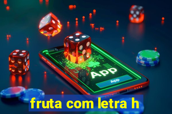 fruta com letra h