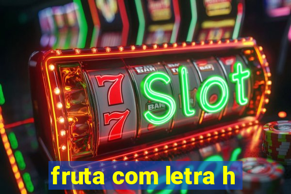 fruta com letra h