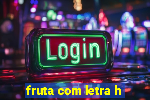 fruta com letra h