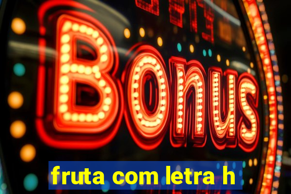 fruta com letra h