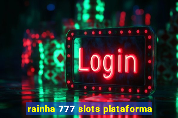 rainha 777 slots plataforma