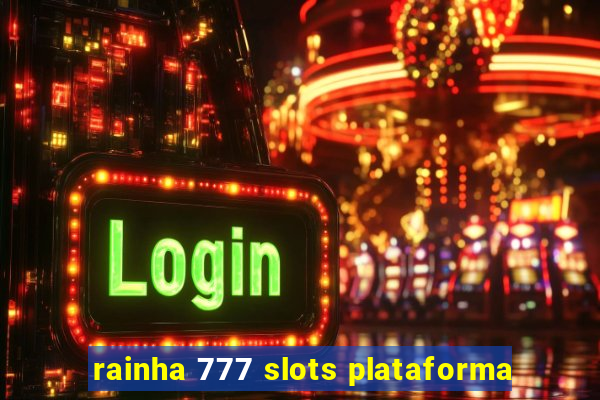 rainha 777 slots plataforma