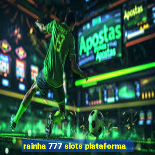 rainha 777 slots plataforma