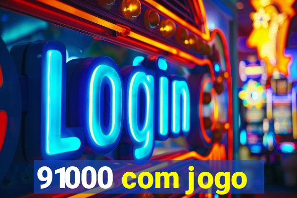 91000 com jogo