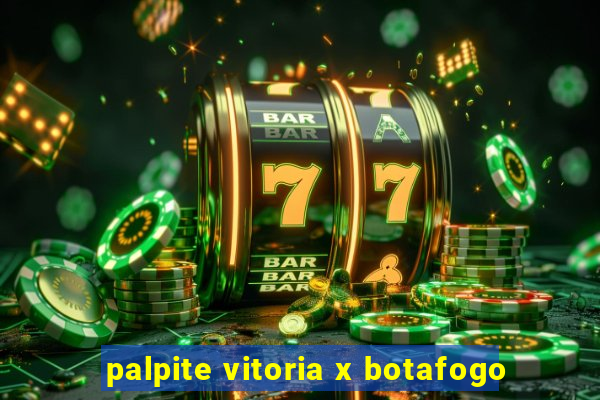 palpite vitoria x botafogo