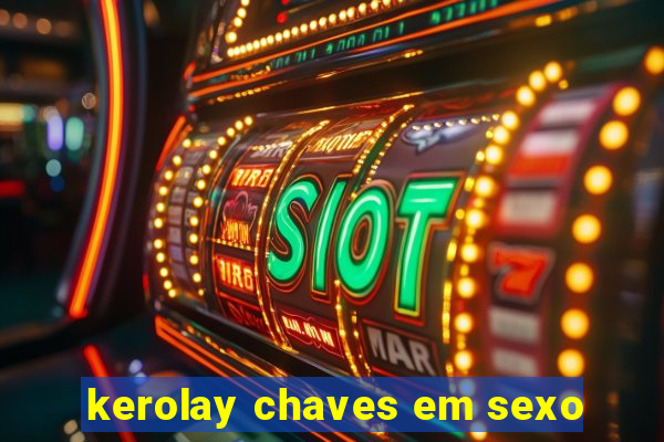 kerolay chaves em sexo