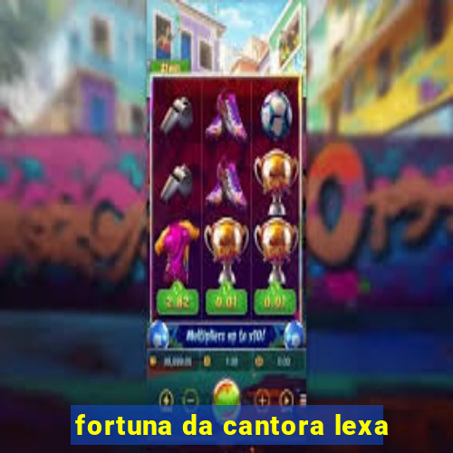 fortuna da cantora lexa