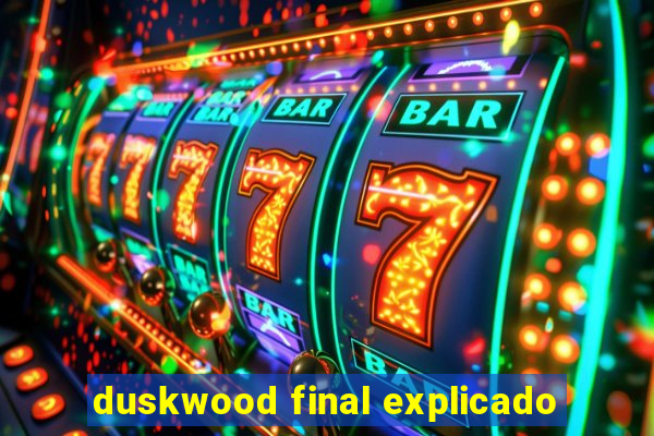 duskwood final explicado