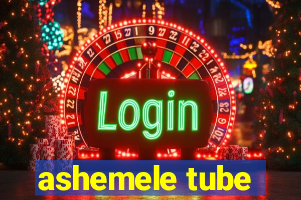 ashemele tube