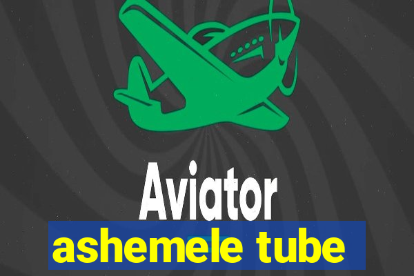 ashemele tube