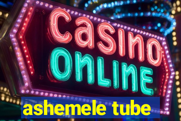 ashemele tube