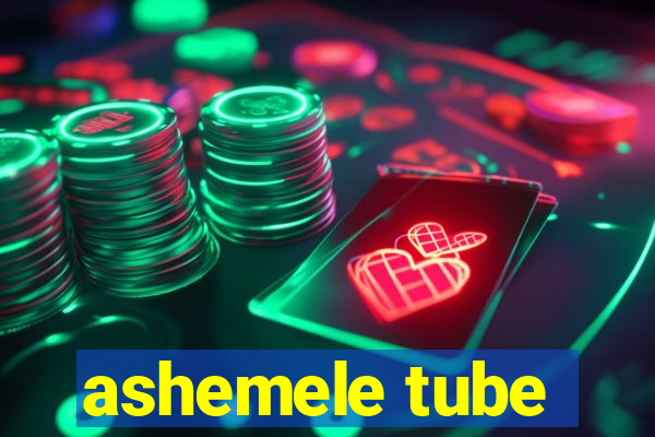 ashemele tube