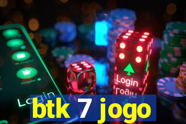 btk 7 jogo