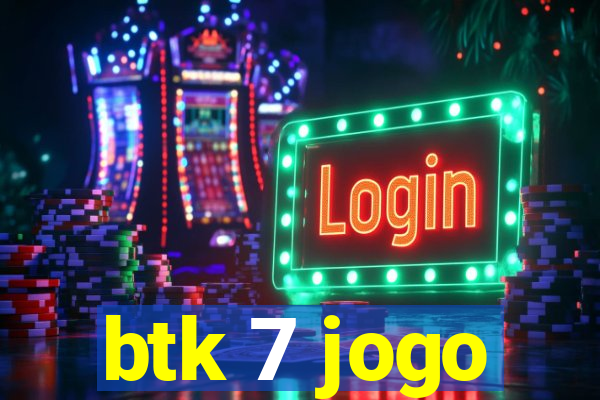 btk 7 jogo