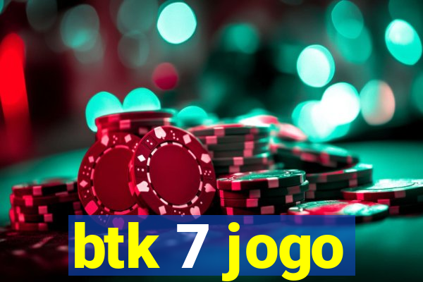 btk 7 jogo