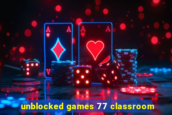 unblocked games 77 classroom